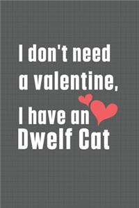 I don't need a valentine, I have a Dwelf Cat