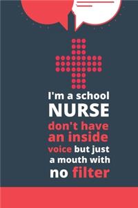 I'm a school nurse don't have an inside voice but just a mouth with no filter