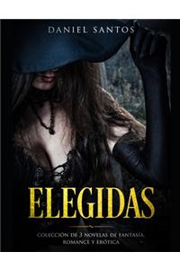 Elegidas: Colección de 3 Novelas de Fantasía, Romance y Erótica