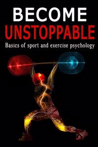 Become unstoppable - Basics of Sport and Exercise Psychology