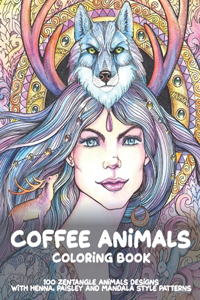 Coffee Animals - Coloring Book - 100 Zentangle Animals Designs with Henna, Paisley and Mandala Style Patterns