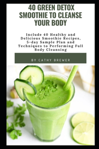 40 Green Detox Smoothie to Cleanse Your Body