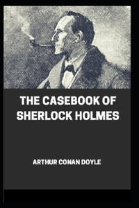 The Casebook of Sherlock Holmes(Sherlock Holmes #8) Annotated