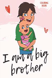 I Am a Big Brother Coloring Book: For Brother with a New Baby Sibling - I Am Going to be a Big Brother Activity Book with Cute Animals & Inspirational Big Brother Quotes