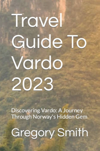Travel Guide To Vardo 2023