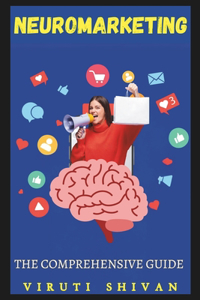 Neuromarketing - The Comprehensive Guide