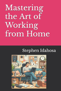 Mastering the Art of Working from Home