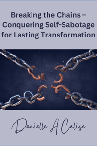 Breaking the Chains - Conquering Self-Sabotage for Lasting Transformation