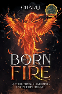 Born from Fire: A Collection Of Triumphs Over Getting Burned