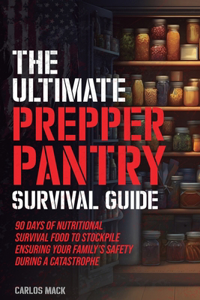 Ultimate Prepper Pantry Survival Guide