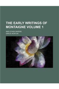 The Early Writings of Montaigne; And Other Papers Volume 1