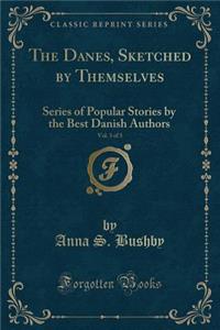 The Danes, Sketched by Themselves, Vol. 3 of 3: Series of Popular Stories by the Best Danish Authors (Classic Reprint)