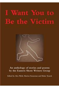 I Want You to Be the Victim