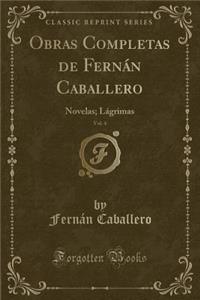 Obras Completas de Fernï¿½n Caballero, Vol. 4: Novelas; Lï¿½grimas (Classic Reprint)