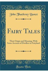 Fairy Tales: Their Origin and Meaning, With Some Account of Dwellers in Fairyland (Classic Reprint)