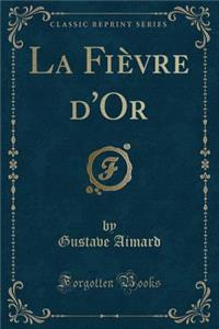 La Fièvre d'Or (Classic Reprint)