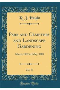 Park and Cemetery and Landscape Gardening, Vol. 17: March, 1907 to Feb'y, 1908 (Classic Reprint)