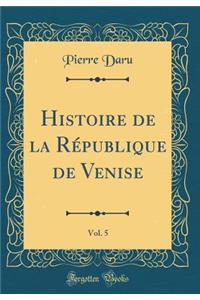 Histoire de la République de Venise, Vol. 5 (Classic Reprint)