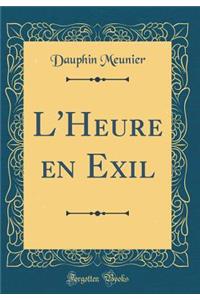 L'Heure En Exil (Classic Reprint)