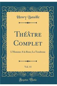 Thï¿½ï¿½tre Complet, Vol. 11: L'Homme a la Rose; La Tendresse (Classic Reprint)