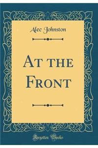 At the Front (Classic Reprint)