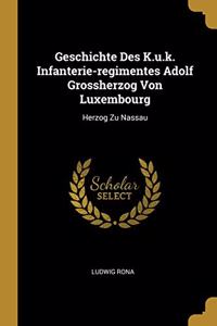 Geschichte Des K.u.k. Infanterie-regimentes Adolf Grossherzog Von Luxembourg