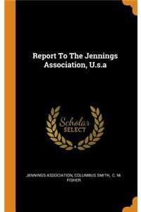 Report to the Jennings Association, U.S.a