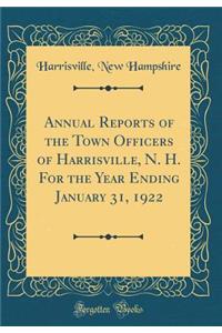 Annual Reports of the Town Officers of Harrisville, N. H. for the Year Ending January 31, 1922 (Classic Reprint)