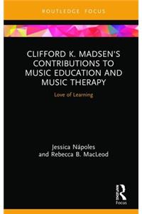 Clifford K. Madsen's Contributions to Music Education and Music Therapy