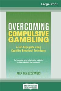 Overcoming Compulsive Gambling (16pt Large Print Edition)