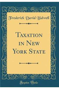 Taxation in New York State (Classic Reprint)