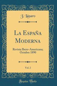 La Espaï¿½a Moderna, Vol. 2: Revista Ibero-Americana; Octubre 1890 (Classic Reprint): Revista Ibero-Americana; Octubre 1890 (Classic Reprint)