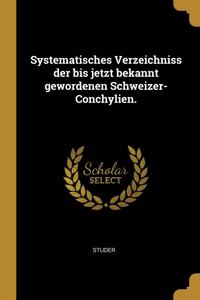 Systematisches Verzeichniss der bis jetzt bekannt gewordenen Schweizer-Conchylien.