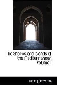 The Shores and Islands of the Mediterranean, Volume II