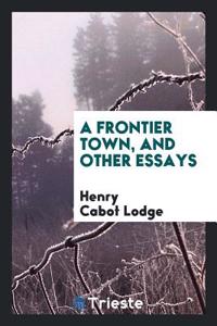 Frontier Town, and Other Essays