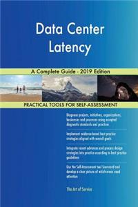 Data Center Latency A Complete Guide - 2019 Edition