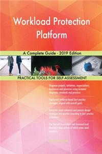Workload Protection Platform A Complete Guide - 2019 Edition