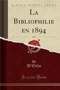 La Bibliophilie En 1894, Vol. 3 (Classic Reprint)
