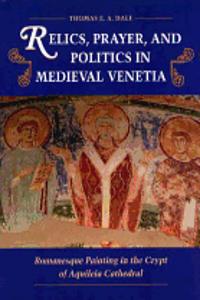 Relics, Prayer, and Politics in Medieval Venetia