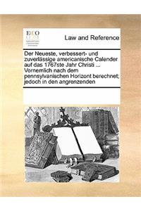 Der Neueste, Verbessert- Und Zuverlässige Americanische Calender Auf Das 1767ste Jahr Christi ... Vornemlich Nach Dem Pennsylvanischen Horizont Berechnet; Jedoch in Den Angrenzenden