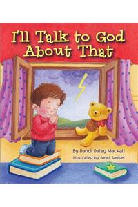 I'll Talk to God About That