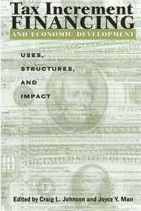 Tax Increment Financing and Economic: Uses, Structures, and Impact