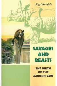 Savages and Beasts: The Birth of the Modern Zoo