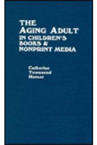 The Aging Adult in Children's Books and Nonprint Media