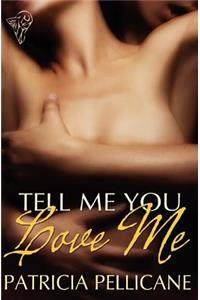 Tell Me You Love Me