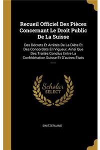 Recueil Officiel Des Pièces Concernant Le Droit Public De La Suisse