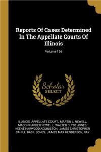 Reports Of Cases Determined In The Appellate Courts Of Illinois; Volume 166