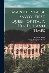 Margherita of Savoy, First Queen of Italy, her Life and Times