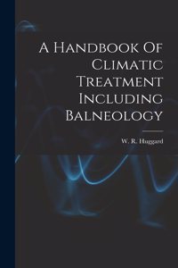 Handbook Of Climatic Treatment Including Balneology