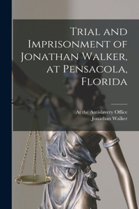 Trial and Imprisonment of Jonathan Walker, at Pensacola, Florida